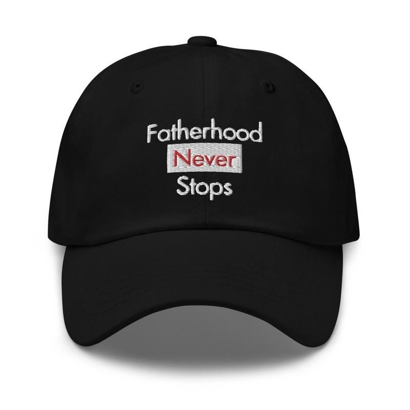 Fatherhood Never Stops Dad Hat