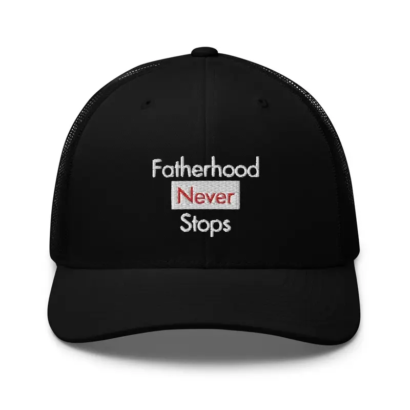 Fatherhood Never Stops Trucker Hat