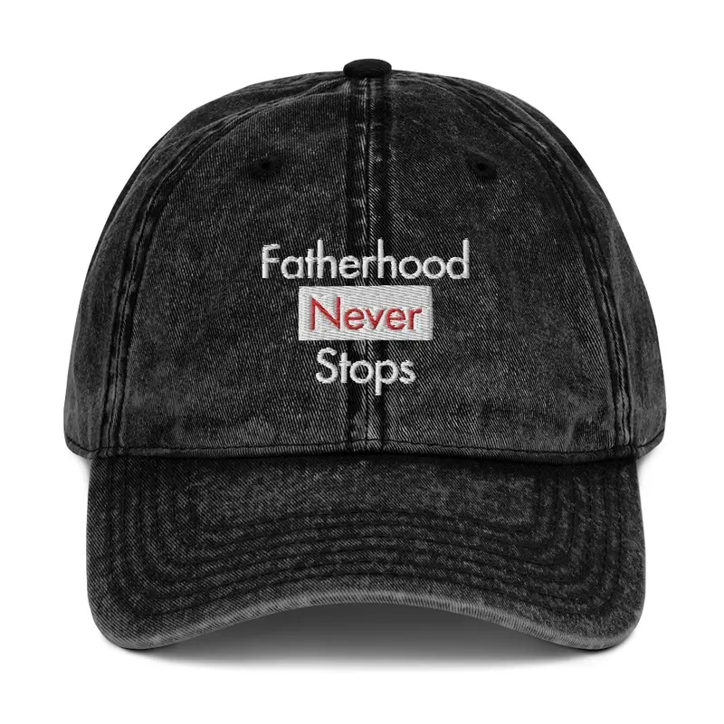 Fatherhood Never Stops Dad Hat